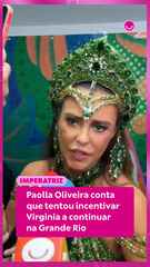 Paolla Oliveira conta que tentou incentivar Virginia a continuar na Grande Rio