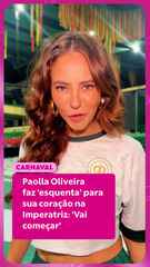 Paolla Oliveira faz 'esquenta' para sua coração na Imperatriz